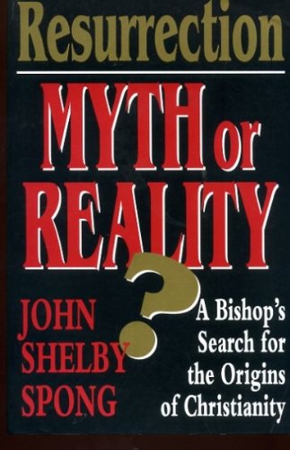 Resurrection: Myth or Reality? : A Bishop's Search for the Origins of Christianity,Used