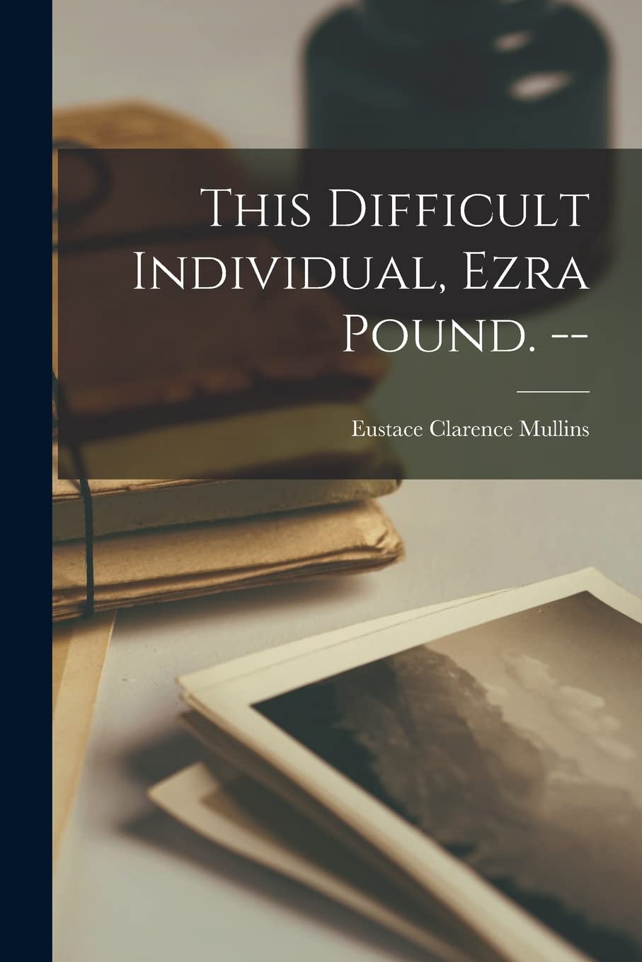 This Difficult Individual, Ezra Pound. ,Used