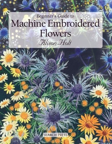 Beginner's Guide to Machine Embroidered Flowers (Beginner's Guide to Needlecrafts),Used