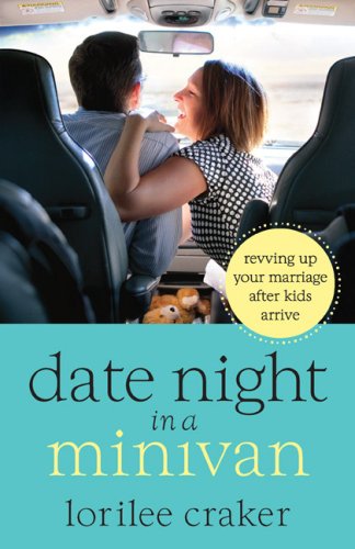 Date Night in a Minivan: Revving Up Your Marriage after Kids Arrive,Used