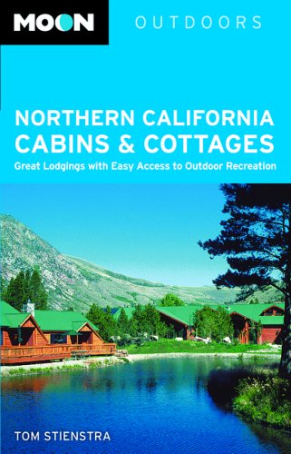 Moon Northern California Cabins and Cottages: Great Lodgings with Easy Access to Outdoor Recreation (Moon Outdoors),Used