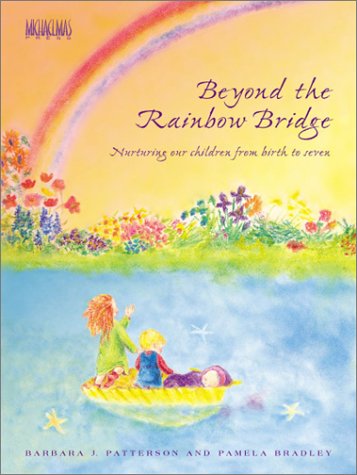 Beyond The Rainbow Bridge: Nurturing Our Children From Birth To Seven-used