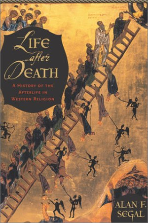 Life After Death: A History Of The Afterlife In Western Religion,New