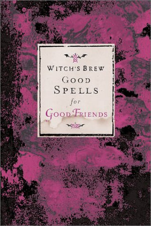 Witchs Brew: Good Spells for Good Friends
