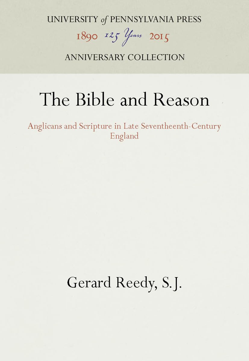 The Bible And Reason: Anglicans And Scripture In Late Seventheenthcentury England (Anniversary Collection),Used