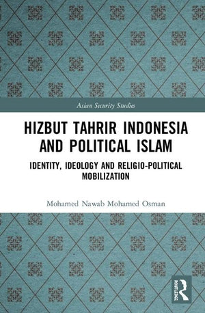Hizbut Tahrir Indonesia And Political Islam: Identity, Ideology And Religiopolitical Mobilization (Asian Security Studies),Used
