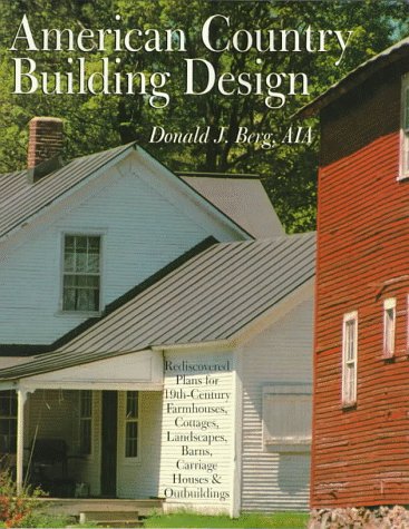 AMERICAN COUNTRY BUILDING DESIGN: Rediscovered Plans For 19thCentury American Farmhouses, Cottages, Landscapes, Barns, Carriage,New
