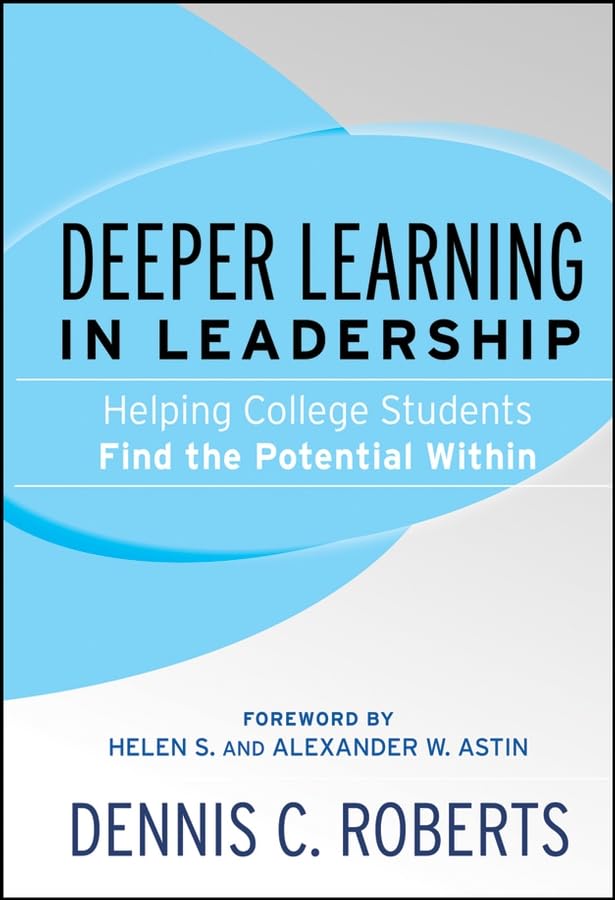 Deeper Learning In Leadership: Helping College Students Find The Potential Within-new