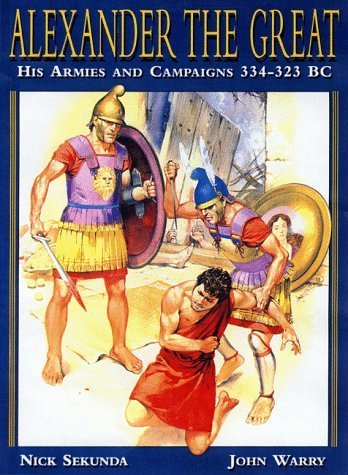 Alexander the Great: His Armies and Campaigns 334323 BC (Special Editions (Military)),Used
