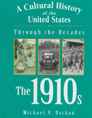A Cultural History of the United States Through the Decades  The 1910s,Used