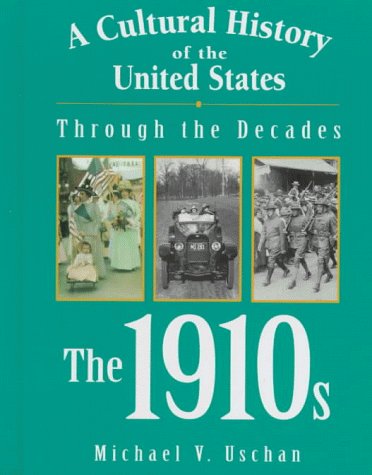 A Cultural History of the United States Through the Decades  The 1910s,Used