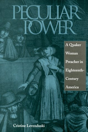 Peculiar Power: A Quaker Woman Preacher in EighteenthCentury America,Used