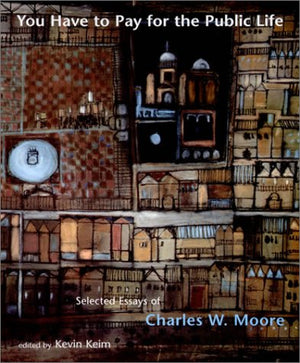 You Have to Pay for the Public Life: Selected Essays of Charles W. Moore,Used