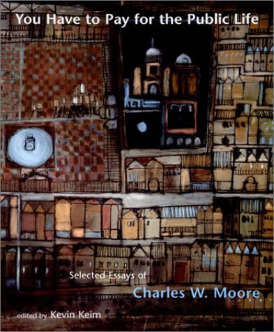 You Have to Pay for the Public Life: Selected Essays of Charles W. Moore,Used