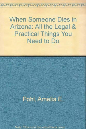 When Someone Dies in Arizona: All the Legal & Practical Things You Need to Do,Used