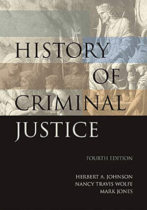 History of Criminal Justice, Fourth Edition