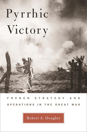 Pyrrhic Victory: French Strategy And Operations In The Great War,Used