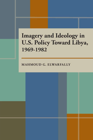 Imagery And Ideology In U.S. Policy Toward Libya 19691982,Used