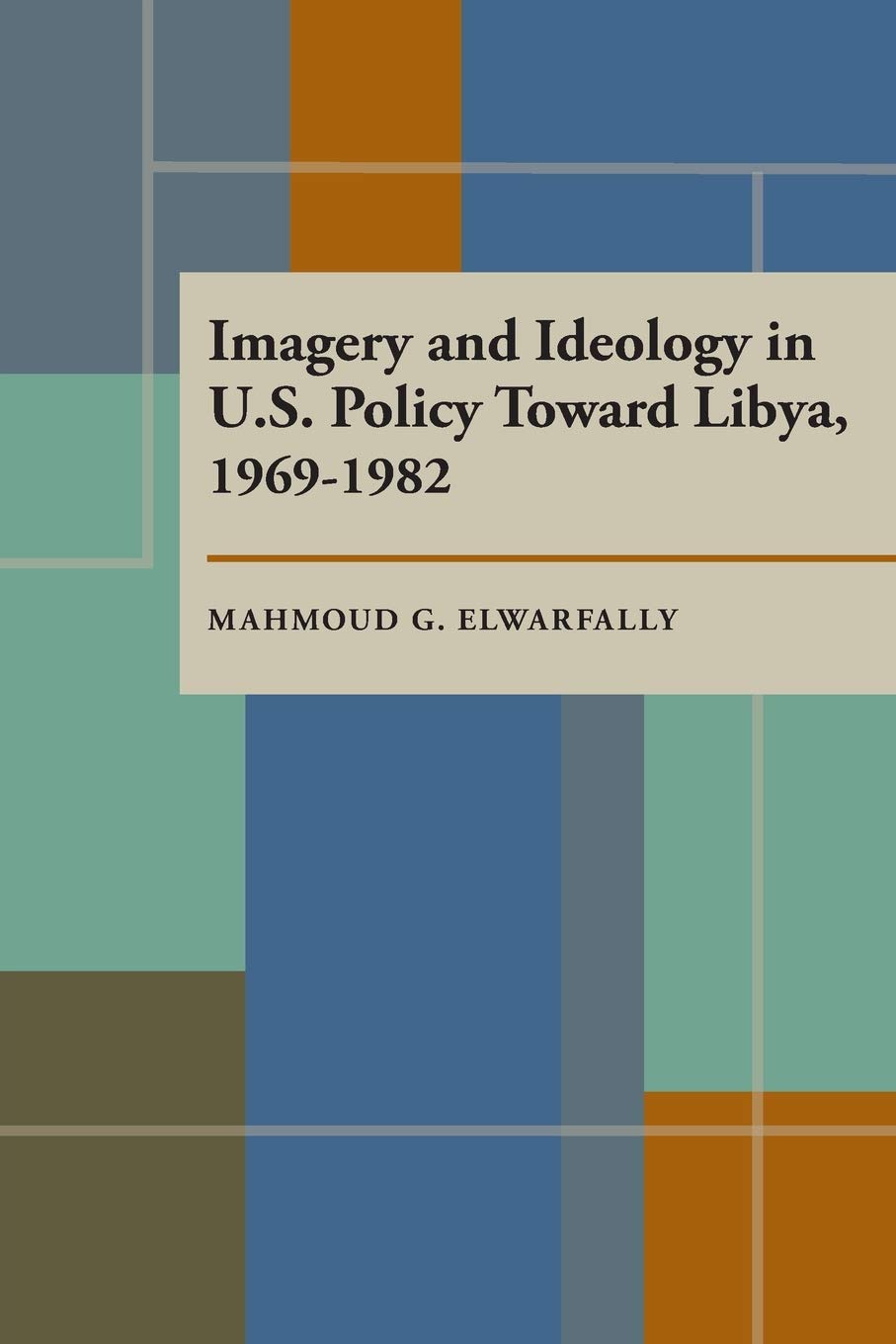 Imagery And Ideology In U.S. Policy Toward Libya 19691982,Used