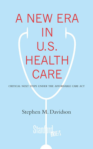 A New Era in U.S. Health Care: Critical Next Steps Under the Affordable Care Act (Stanford Briefs),Used
