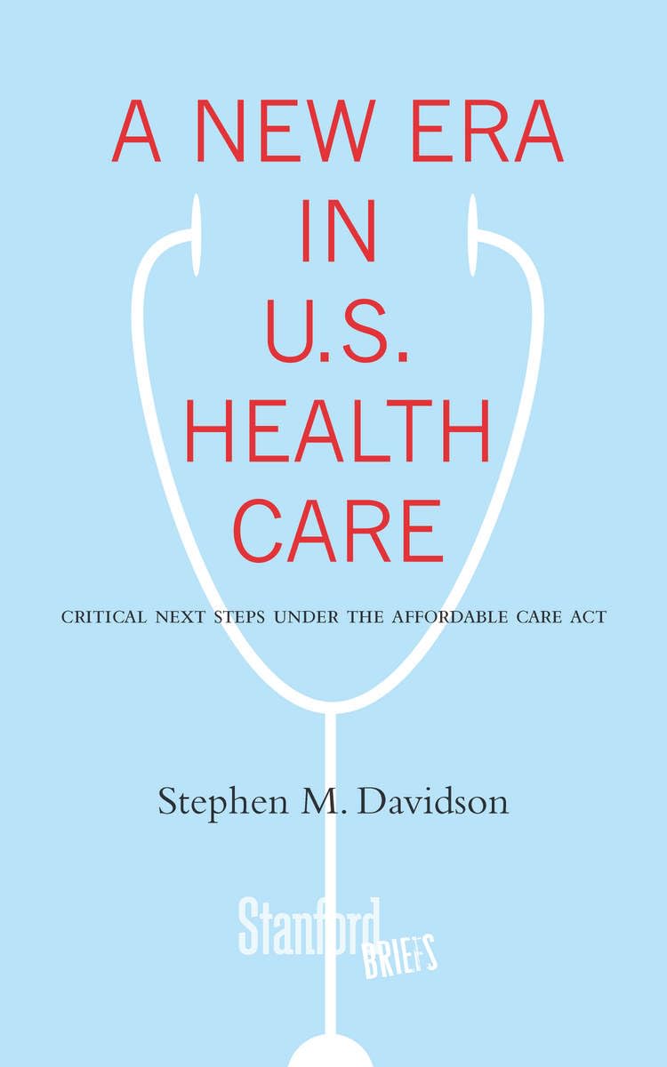 A New Era in U.S. Health Care: Critical Next Steps Under the Affordable Care Act (Stanford Briefs),Used