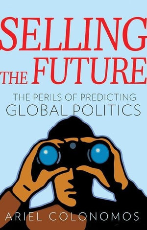 Selling the Future: The Perils of Predicting Global Politics (Series in Comparative Politics and International Studies),Used