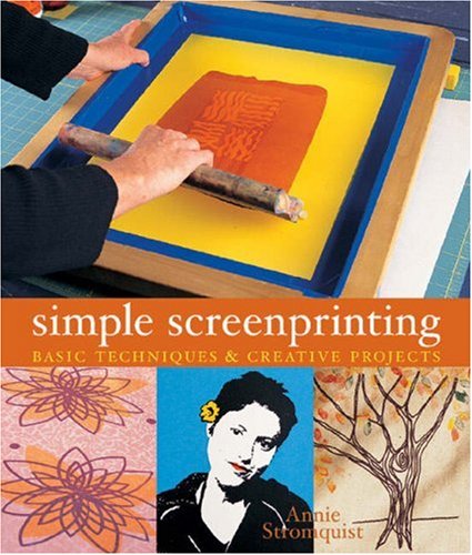 Simple Screenprinting: Basic Techniques & Creative Projects,Used