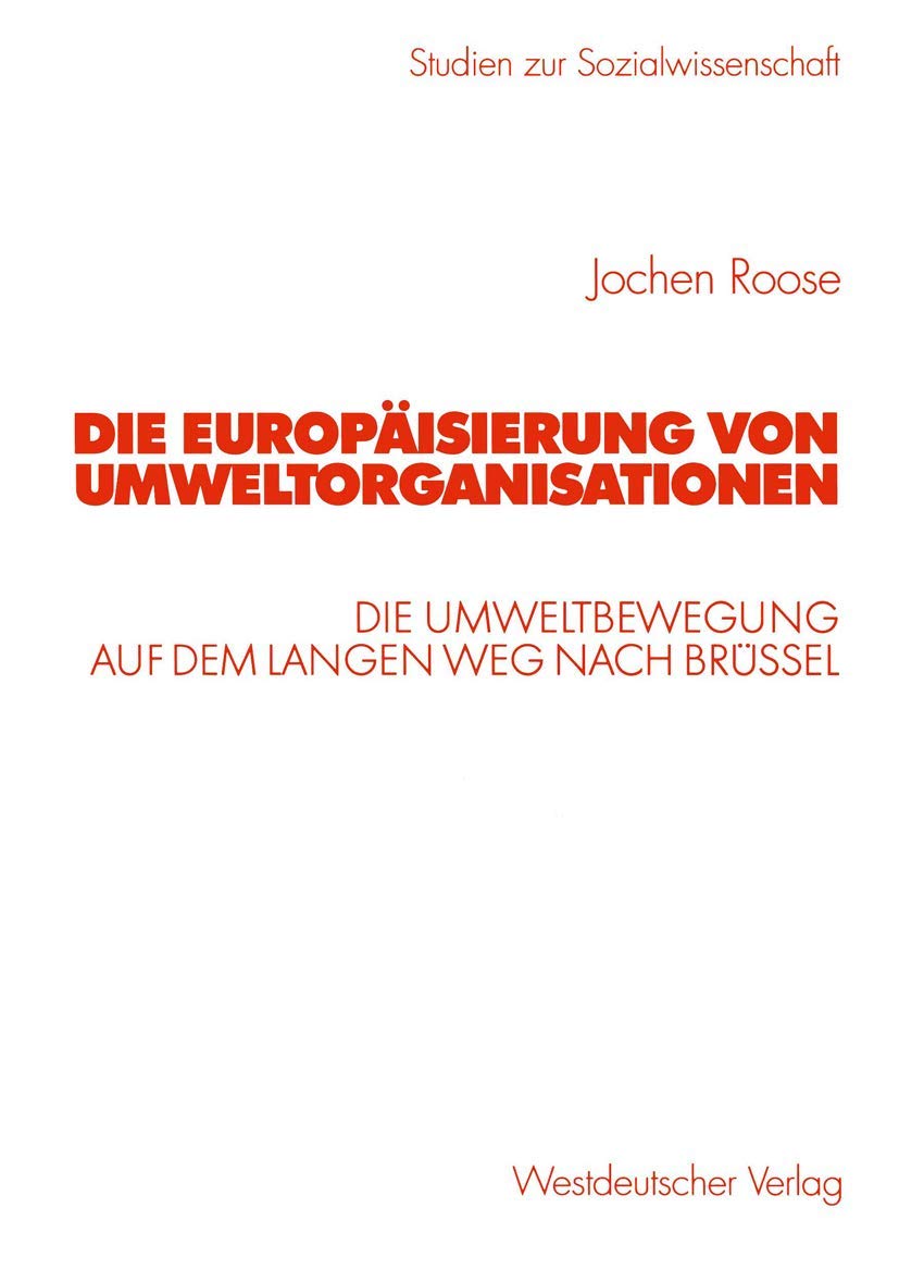 Die Europisierung Von Umweltorganisationen: Die Umweltbewegung Auf Dem Langen Weg Nach Brssel (Studien Zur Sozialwissenschaft) (,Used