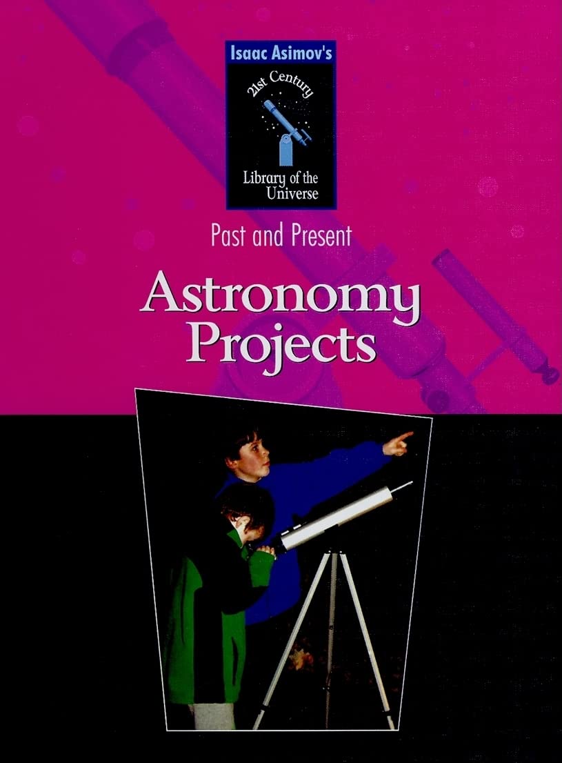 Astronomy Projects (Isaac Asimov's 21st Century Library of the Universe),Used