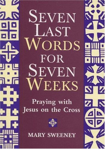 Seven Words for Seven Weeks: Praying with Jesus on the Cross,New