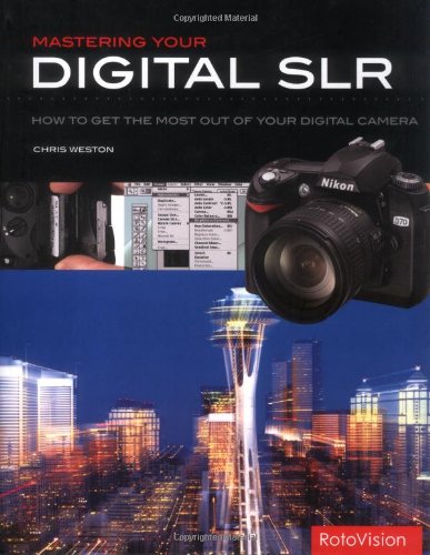 Mastering Your Digital Slr: How To Get The Most Out Of Your Digital Camera,Used