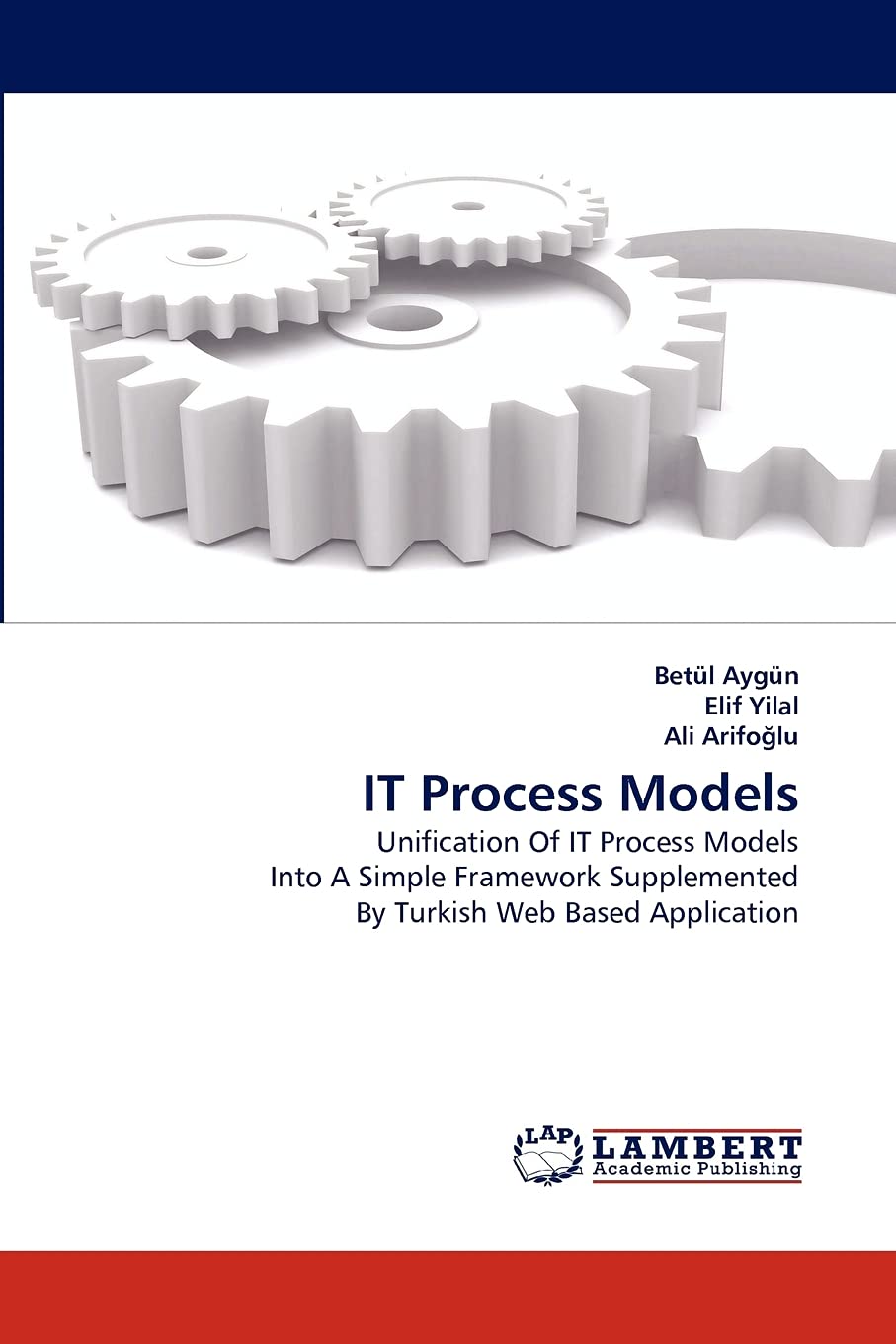 IT Process Models: Unification Of IT Process Models Into A Simple Framework Supplemented By Turkish Web Based Application,Used