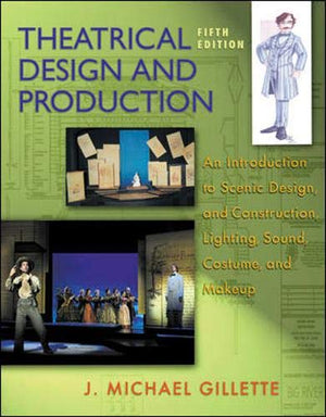 Theatrical Design and Production: An Introduction to Scene Design and Construction, Lighting, Sound, Costume, and Makeup,New