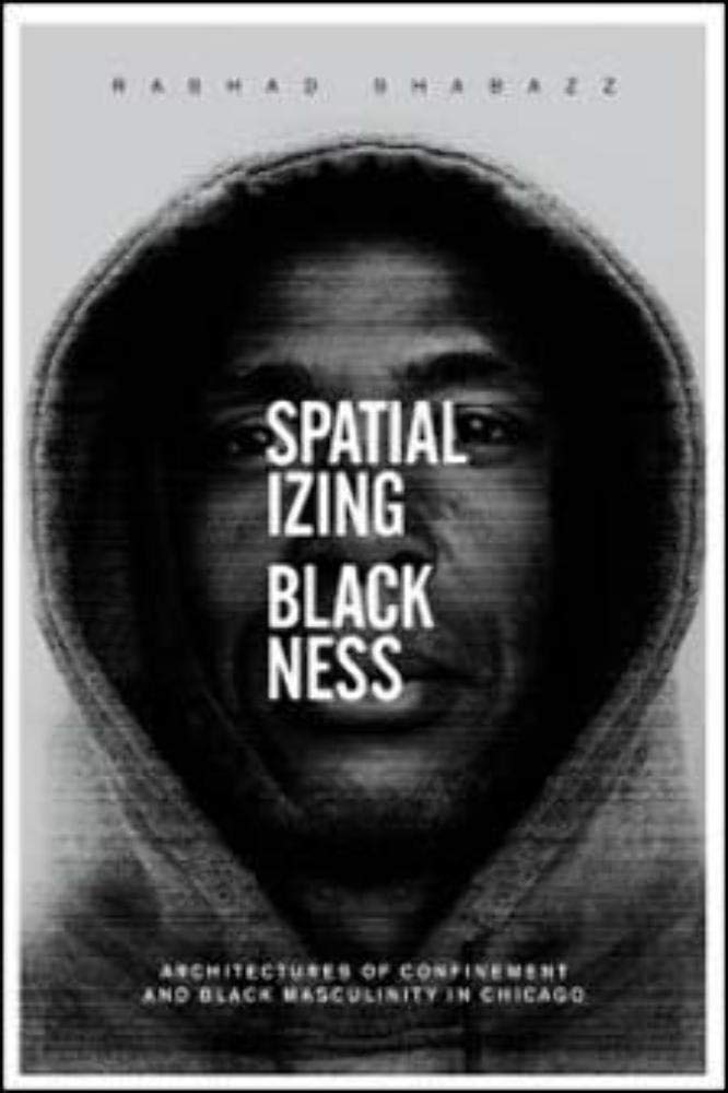 Spatializing Blackness: Architectures of Confinement and Black Masculinity in Chicago (New Black Studies Series),Used