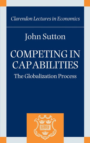 Competing in Capabilities: The Globalization Process (Clarendon Lectures in Economics),New