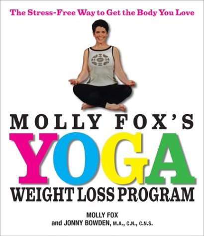 Molly Fox'S Yoga Weight Loss Program: The Stressfree Way To Get The Body You Love
