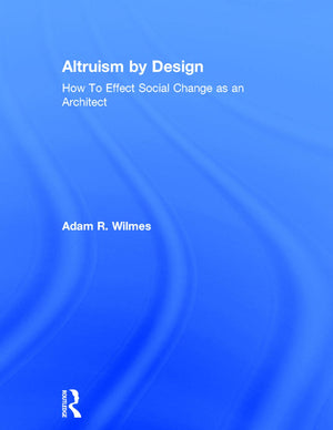 Altruism by Design: How To Effect Social Change as an Architect,Used