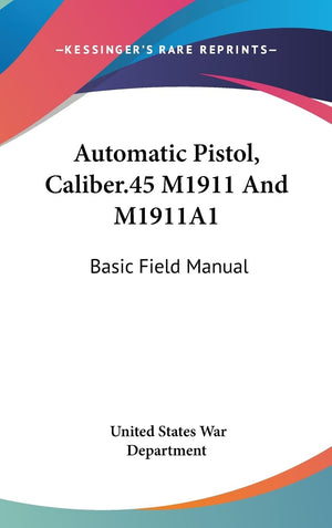 Automatic Pistol, Caliber.45 M1911 And M1911A1: Basic Field Manual,Used