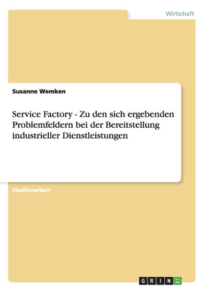 Service Factory  Zu den sich ergebenden Problemfeldern bei der Bereitstellung industrieller Dienstleistungen (German Edition),Used