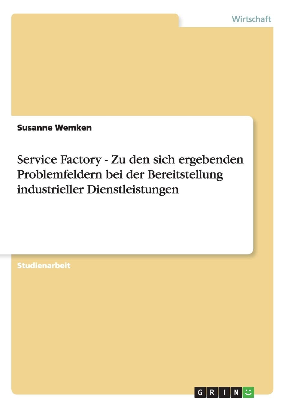 Service Factory  Zu den sich ergebenden Problemfeldern bei der Bereitstellung industrieller Dienstleistungen (German Edition),Used