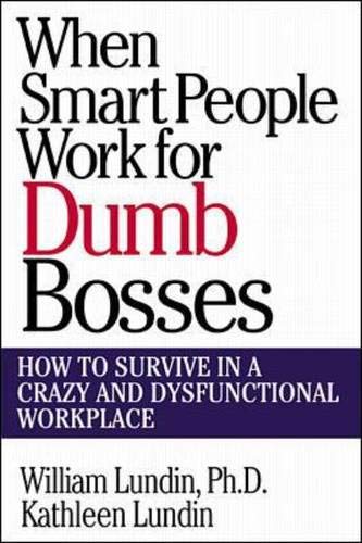When Smart People Work for Dumb Bosses: How to Survive in a Crazy and Dysfunctional Workplace,Used