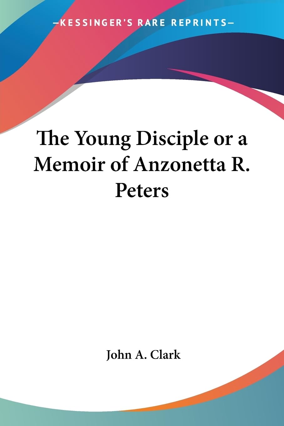The Young Disciple or a Memoir of Anzonetta R. Peters,Used