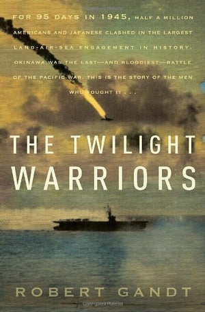 The Twilight Warriors: The Deadliest Naval Battle Of World War Ii And The Men Who Fought It,New