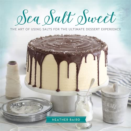 Sea Salt Sweet: The Art Of Using Salts For The Ultimate Dessert Experience