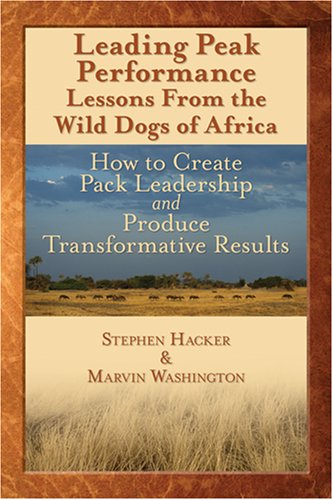 Leading Peak Performance: Lessons from the Wild Dogs of Africa: How to Create Pack Leadership & Produce Transformative Results,Used