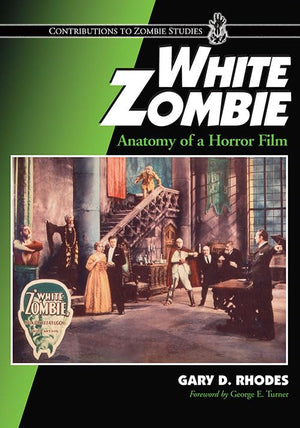 White Zombie: Anatomy Of A Horror Film (Contributions To Zombie Studies)
