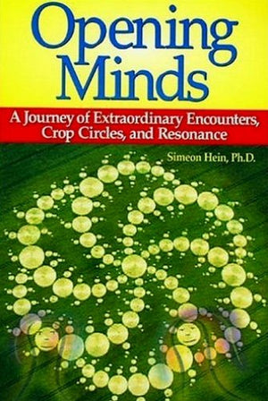 Opening Minds: A Journey of Extraordinary Encounters, Crop Circles, and Resonance,New