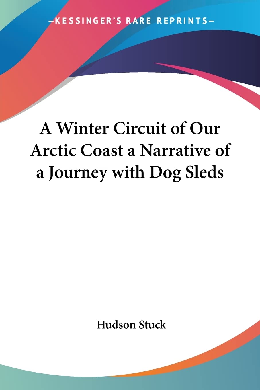 A Winter Circuit of Our Arctic Coast: A Narrative of a Journey with Dog Sleds,Used