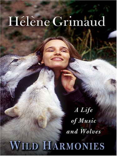Wild Harmonies: A Life Of Music And Wolves,Used