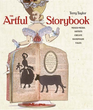 The Artful Storybook: MixedMedia Artists Create Handmade Tales,New
